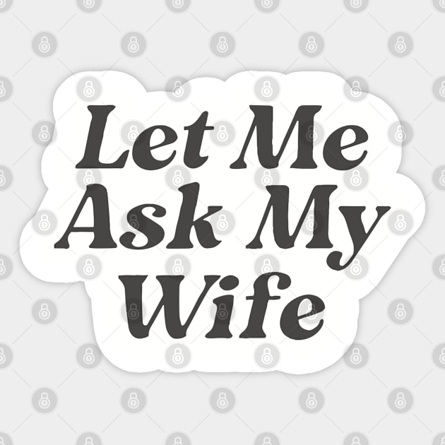 Let Me Ask My Wife Funny Couple Sticker by KC Crafts & Creations